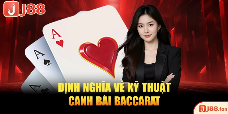 Top 5 Kỹ Thuật Canh Bài Baccarat Hiệu Quả Từ Cao Thủ 2 Định nghĩa về kỹ thuật canh bài Baccarat