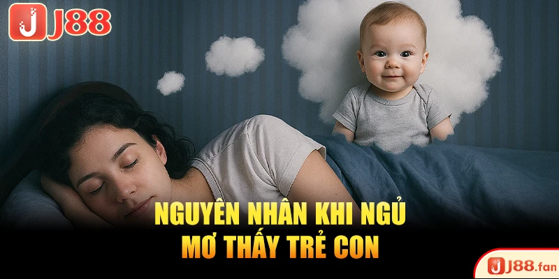 Nguyên nhân khi ngủ mơ thấy trẻ con