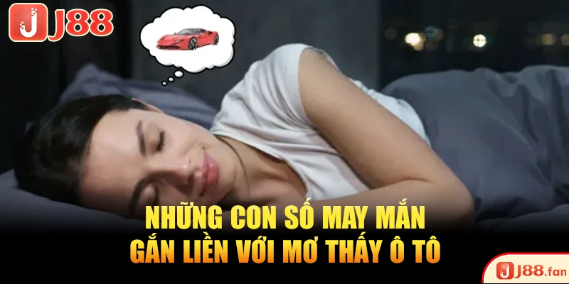 Những con số may mắn gắn liền với mơ thấy ô tô