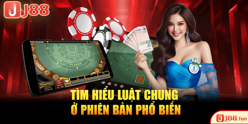 Baccarat Online | Bắt Đầu Làm Giàu Chỉ Với 10K Cùng J88 3 Tìm hiểu luật chung ở phiên bản phổ biến
